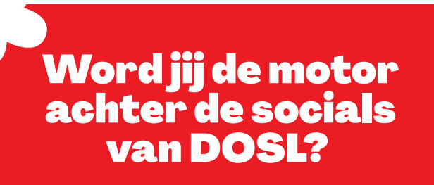 Word jij de motor achter de socials van DOSL?